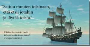 Päivän sitaatti: ”Sattuu muuten toisinaan, että etsii jotakin ja löytää toista.”