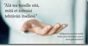 Päivän sitaatti: ”Älä tee toisille sitä, mitä et toivoisi tehtävän itsellesi.”